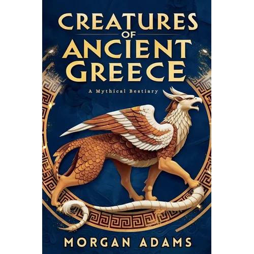 Creatures of Ancient Greece: A Mythical Bestiary
