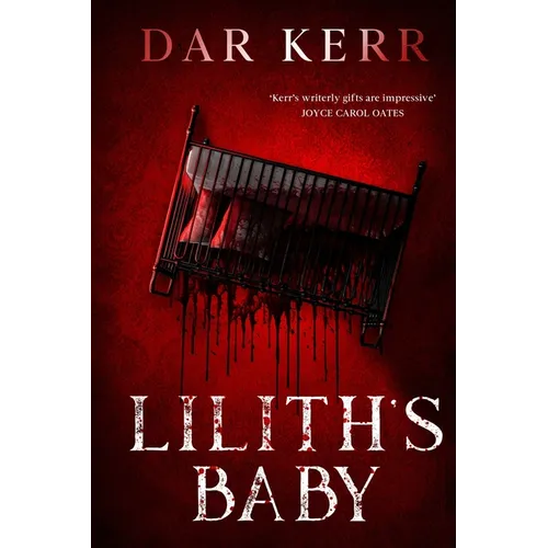 Lilith's Baby: 'Kerr's writerly gifts are impressive' JOYCE CAROL OATES