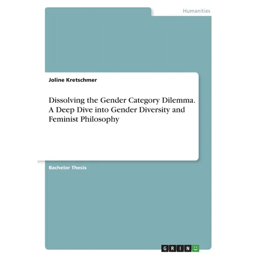 Dissolving the Gender Category Dilemma. A Deep Dive into Gender Diversity and Feminist Philosophy
