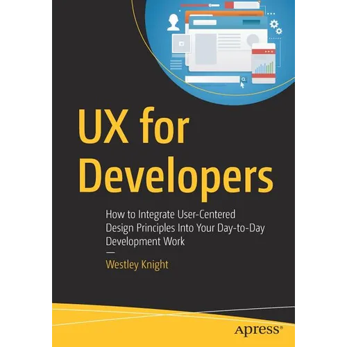 UX for Developers: How to Integrate User-Centered Design Principles Into Your Day-To-Day Development Work