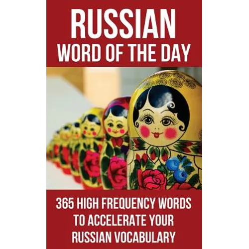 Russian Word of the Day: 365 High Frequency Words to Accelerate Your Russian Vocabulary