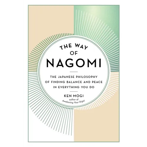 The Way of Nagomi: The Japanese Philosophy of Finding Balance and Peace in Everything You Do