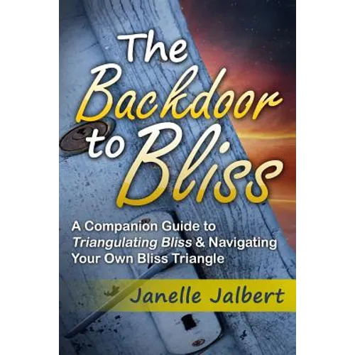 The Backdoor to Bliss: A Companion Guide to Triangulating Bliss & Navigating Your Own Bliss Triangle