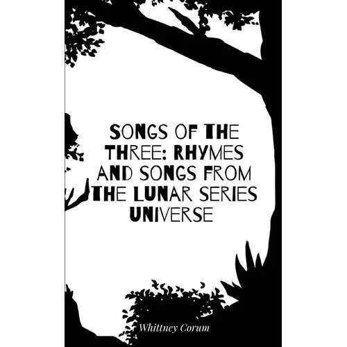 Songs of the Three: Rhymes and songs from the Lunar series universe