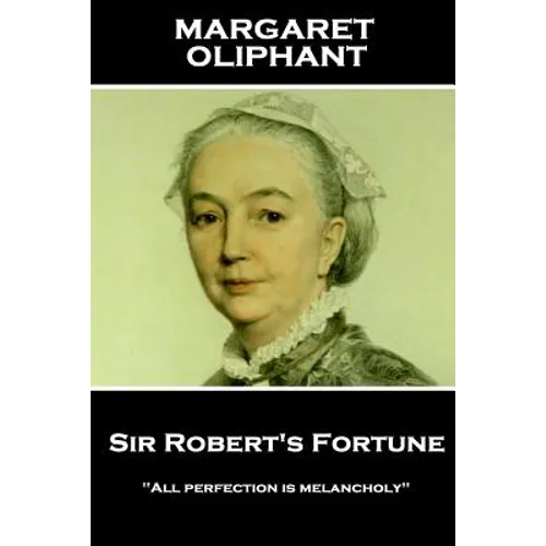 Margaret Oliphant - Sir Robert's Fortune: "All perfection is melancholy"