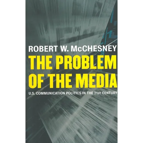 The Problem of the Media: U.S. Communication Politics in the Twenty-First Century