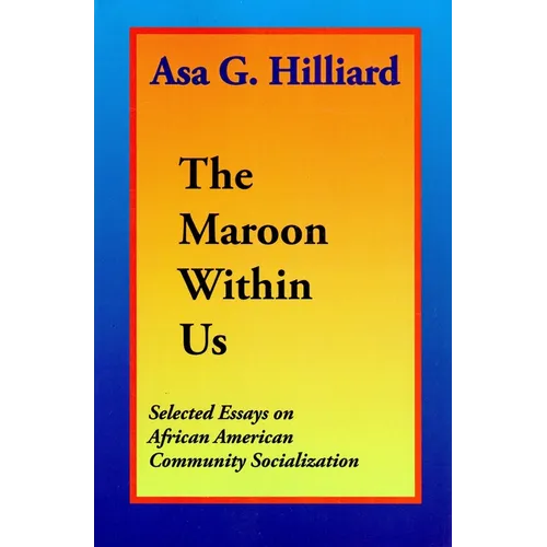 The Maroon Within Us: By Asa G. Hilliard III