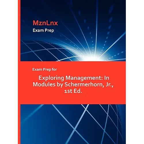 Exam Prep for Exploring Management: In Modules by Schermerhorn, Jr., 1st Ed.