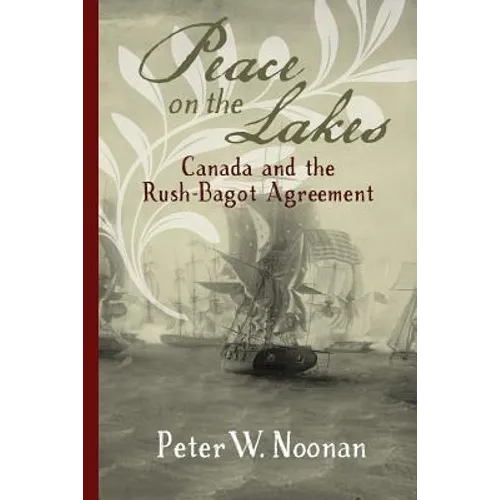 Peace on the Lakes: Canada and the Rush-Bagot Agreement