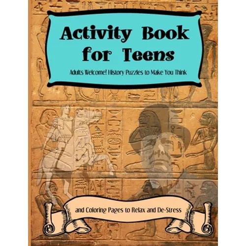 Activity Books for Teens: Adults Welcome! History Puzzles to Make You Think and Coloring Pages to Relax and De-Stress
