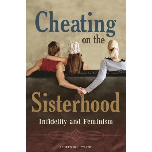 Cheating on the Sisterhood: Infidelity and Feminism