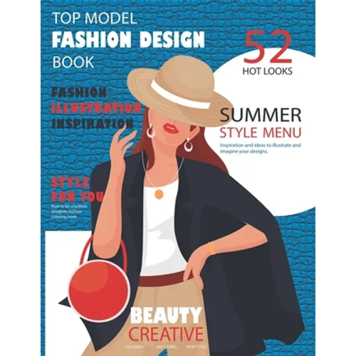 Top Model Fashion Design Book: How to be a fashion designer, fashion coloring book, fashion illustration, inspiration and technique, 52 hot looks sum