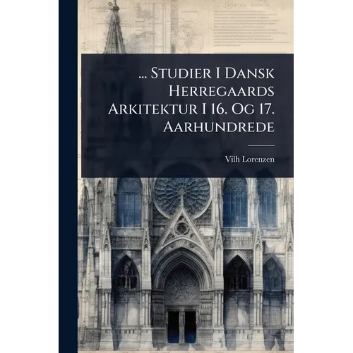 ... Studier I Dansk Herregaards Arkitektur I 16. Og 17. Aarhundrede