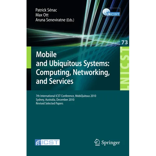 Mobile and Ubiquitous Systems: 7th International Icst Conference, Mobiquitous 2010, Sydney, Australia, December 6-9, 2010, Revised Selected Papers