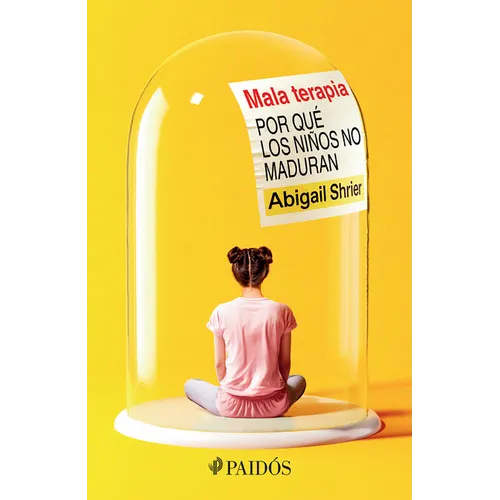 Mala Terapia: Por Qué Los Niños No Maduran / Bad Therapy