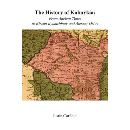 The History of Kalmykia: From Ancient Times to Kirsan Ilyumzhinov and Aleksey Orlov