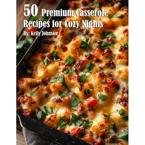 50 Premium Casserole Recipes for Cozy Nights