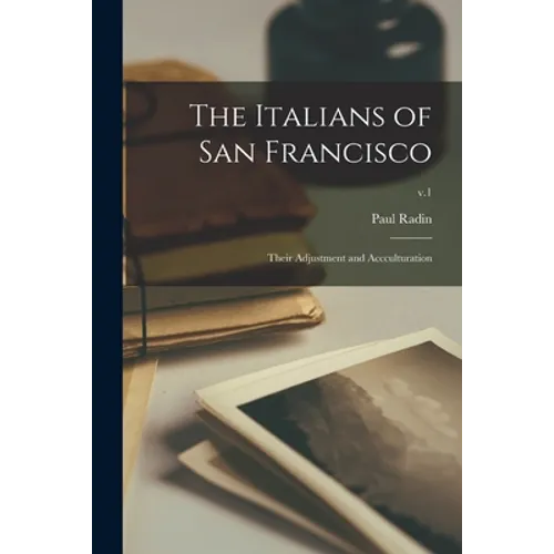 The Italians of San Francisco: Their Adjustment and Accculturation; v.1