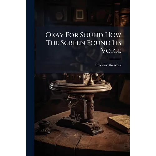 Okay For Sound How The Screen Found Its Voice