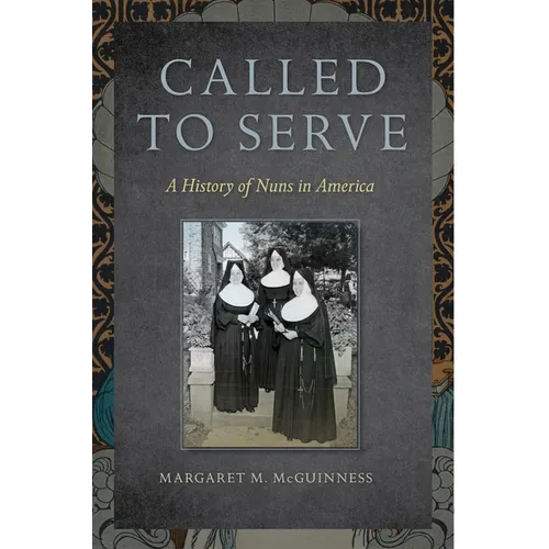 Called to Serve: A History of Nuns in America