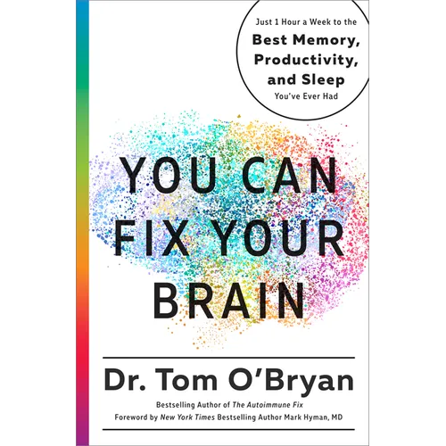 You Can Fix Your Brain: Just 1 Hour a Week to the Best Memory, Productivity, and Sleep You've Ever Had
