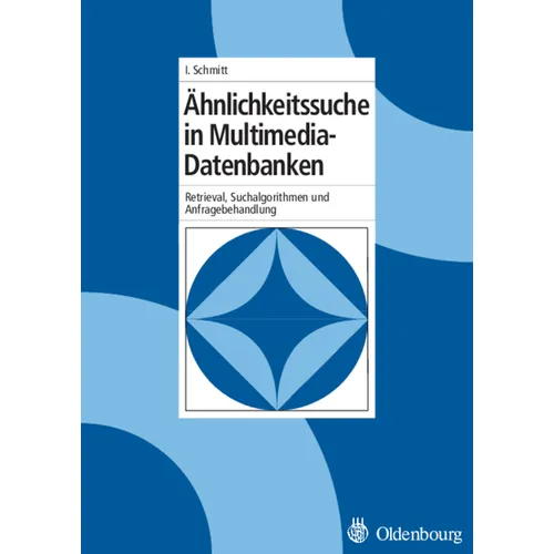 Ähnlichkeitssuche in Multimedia-Datenbanken: Retrieval, Suchalgorithmen Und Anfragebehandlung