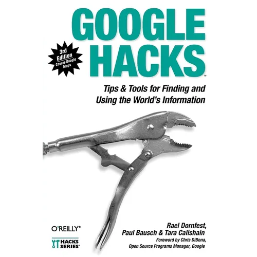 Google Hacks: Tips & Tools for Finding and Using the World's Information