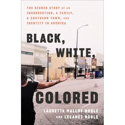 Black, White, Colored: The Hidden Story of an Insurrection, a Family, a Southern Town, and Identity in America