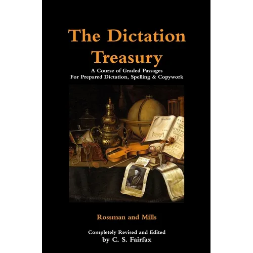The Dictation Treasury: A Course of Graded Passages For Prepared Dictation, Spelling & Copywork