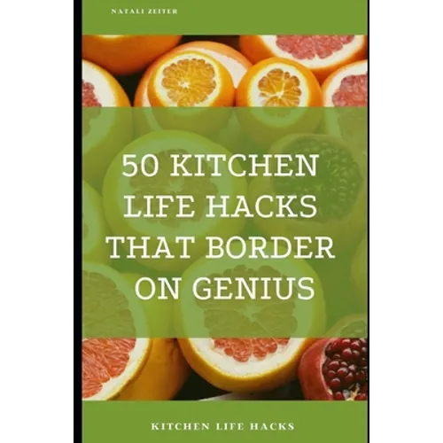 50 Kitchen Life Hacks That Border on Genius: Kitchen Life Hacks
