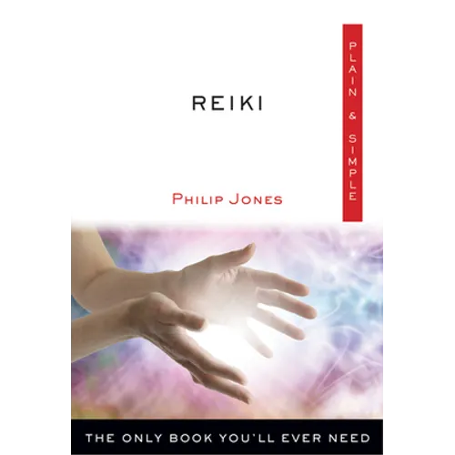 Reiki Plain & Simple: The Only Book You'll Ever Need