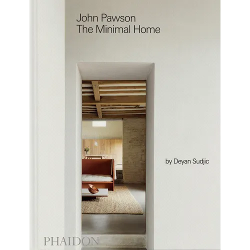 John Pawson: The Minimal Home: The Minimal Home