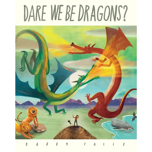 Dare We Be Dragons?