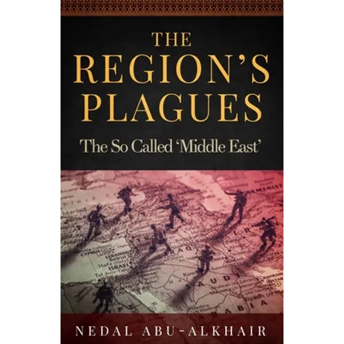 The Region's Plagues: The So Called "Middle East"