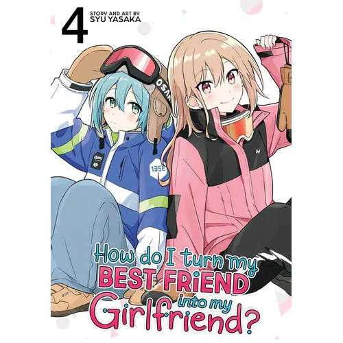 How Do I Turn My Best Friend Into My Girlfriend? Vol. 4