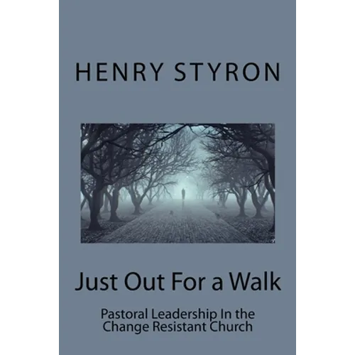 Just Out For a Walk: Pastoral Leadership In The Change Resistant Church