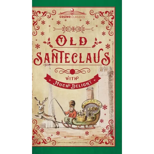 Old Santeclaus with Much Delight: The Children's Friend: A New-Year's Present, to the Little Ones from Five to Twelve