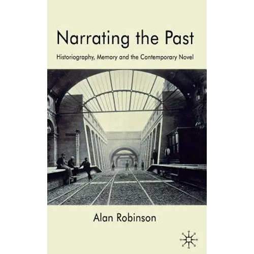 Narrating the Past: Historiography, Memory and the Contemporary Novel