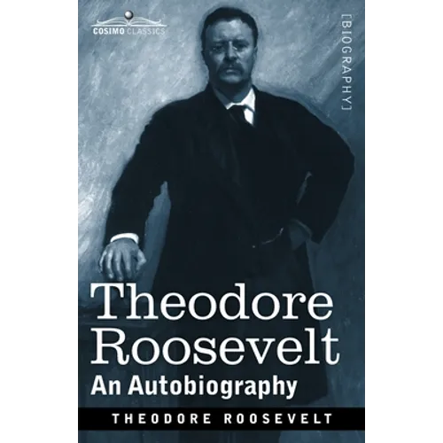 Theodore Roosevelt: An Autobiography: Original Illustrated Edition