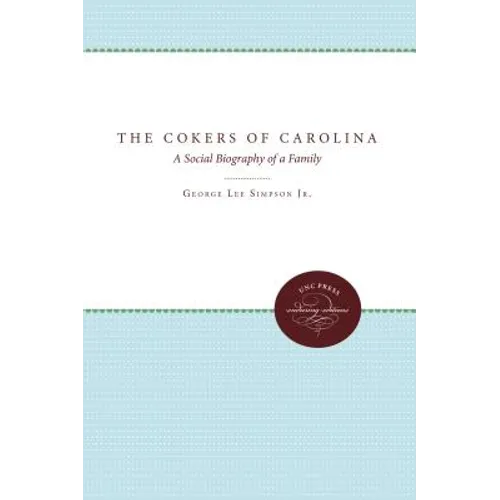 The Cokers of Carolina: A Social Biography of a Family