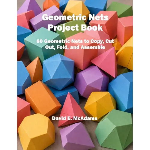Geometric Nets Project Book: 80 Geometric Nets to Copy, Cut Out, Fold, and Assemble