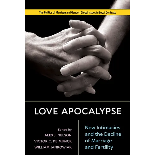 Love Apocalypse: New Intimacies and the Decline of Marriage and Fertility