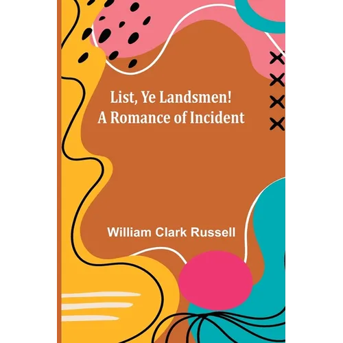List, Ye Landsmen! A Romance of Incident
