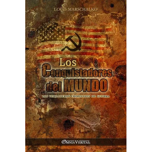 Los Conquistadores del Mundo: Los verdaderos criminales de guerra
