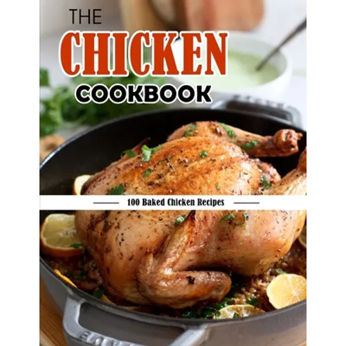 The Chicken Cookbook: 100 Baked Chicken Recipes