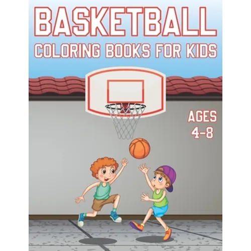 Basketball Coloring Book For Kids Ages 4-8: Fun Basketball Sports Activity Book For Boys And Girls With Illustrations of basketball Such As basketball
