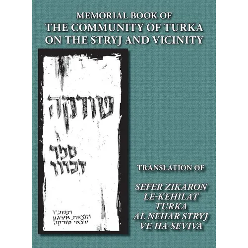 Memorial Book of the Community of Turka on the Stryj and Vicinity (Turka, Ukraine) - Translation of Sefer Zikaron le-Kehilat Turka al nehar Stryj ve-h