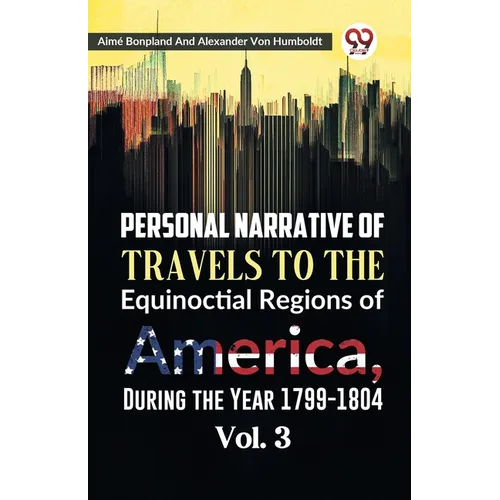 Personal Narrative of Travels to the Equinoctial Regions of America, During the Year 1799-1804 Vol. 3 - Paperback