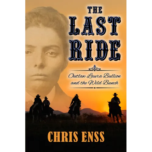 The Last Ride: Outlaw Laura Bullion and the Wild Bunch