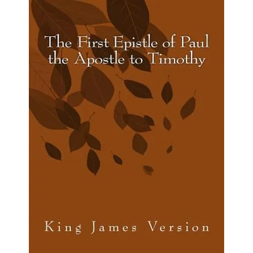 The First Epistle of Paul the Apostle to Timothy: King James Version